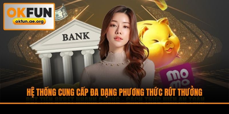 Hệ thống cung cấp đa dạng phương thức rút thưởng