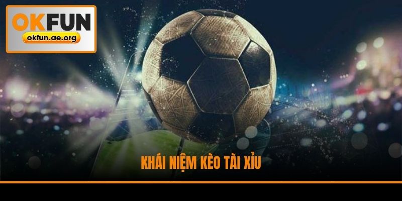 Khái niệm kèo Tài Xỉu