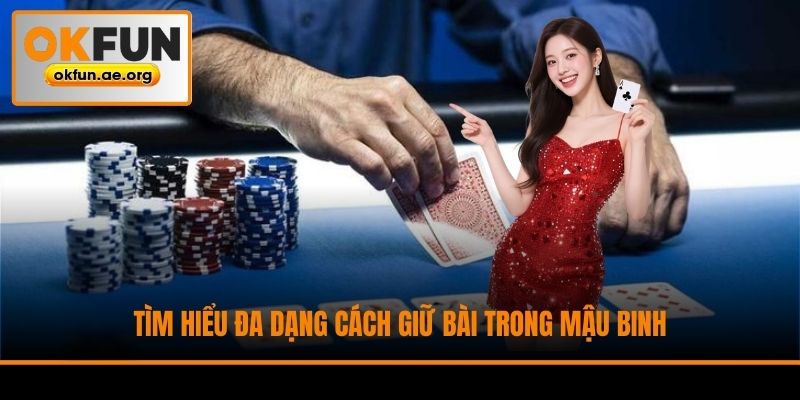 Tìm hiểu đa dạng cách giữ bài trong Mậu Binh