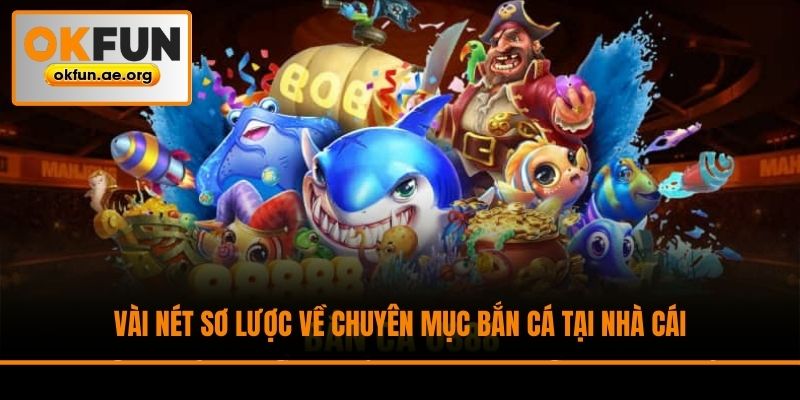 Vài nét sơ lược về chuyên mục bắn cá tại nhà cái